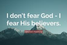 I don’t fear God,I fear His believers