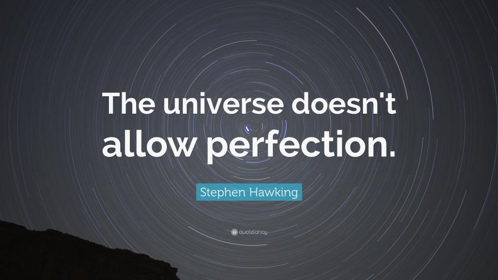 The universe doesn't allow perfection