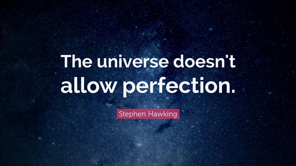 The universe doesn't allow perfection