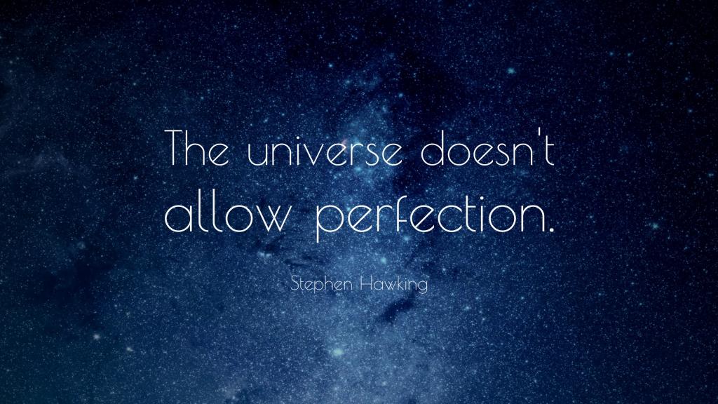 The universe doesn't allow perfection