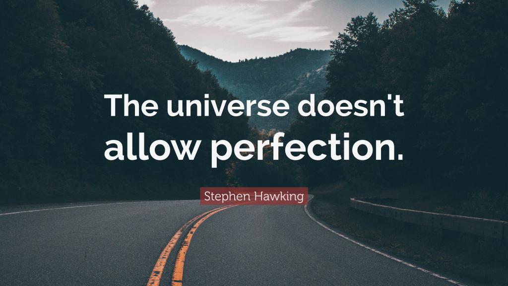 The universe doesn't allow perfection
